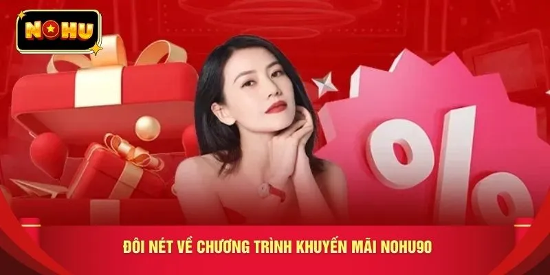 Đôi nét về chương trình khuyến mãi nohu90