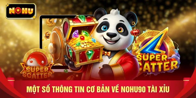 Một số thông tin cơ bản về nohu90 tài xỉu