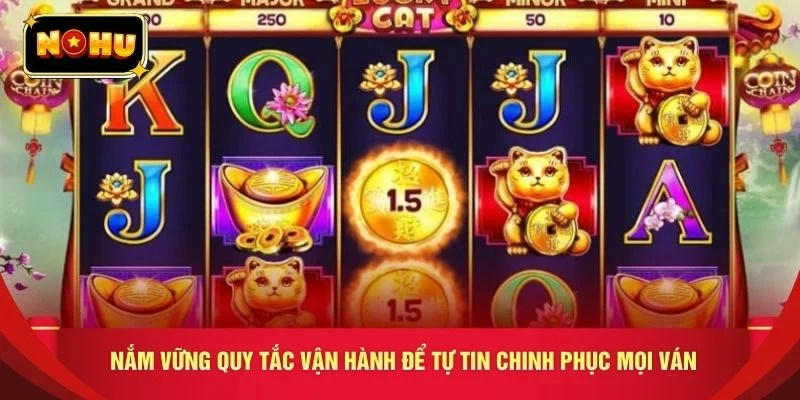 Nắm vững quy tắc vận hành để tự tin chinh phục mọi ván