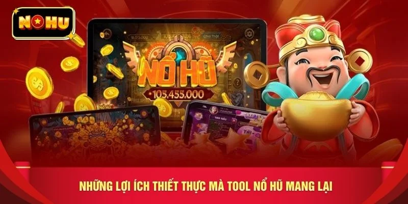 Những lợi ích thiết thực mà tool nổ hũ mang lại
