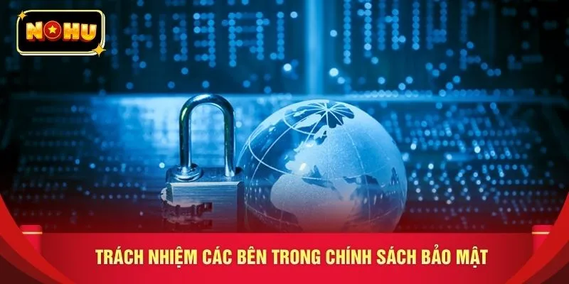 Trách nhiệm các bên trong chính sách bảo mật